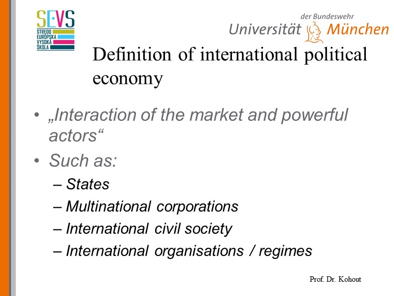 Definition of international political economy „Interaction of the market and powerful actors“ Such as: